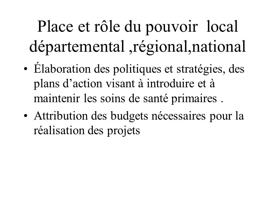 Place et rôle du pouvoir local départemental ,régional,national