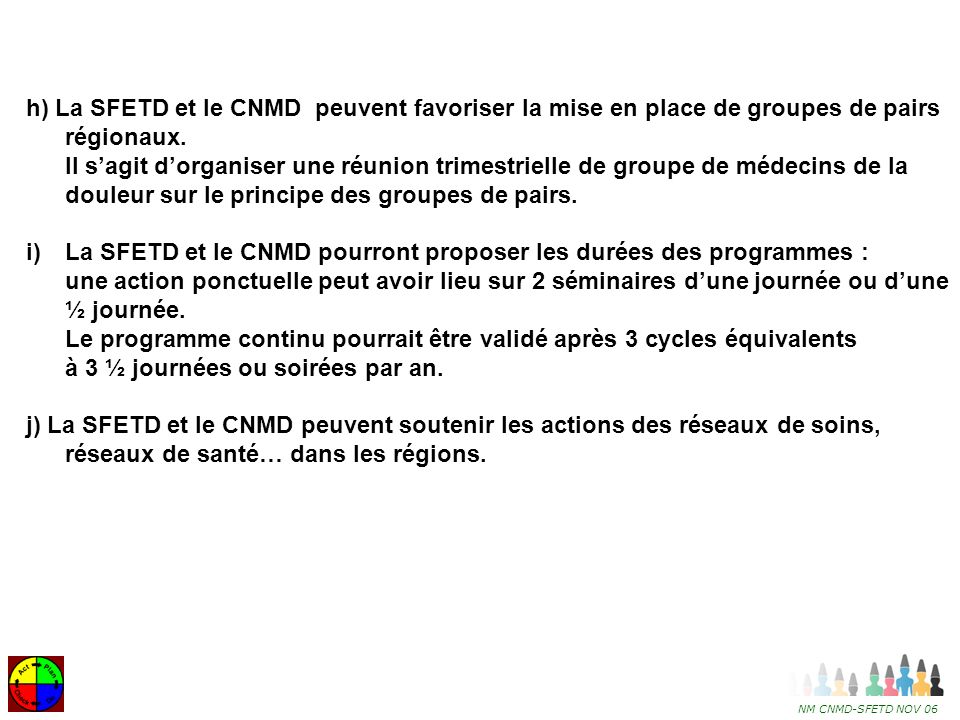 h) La SFETD et le CNMD peuvent favoriser la mise en place de groupes de pairs régionaux.