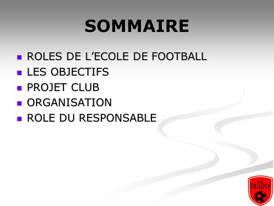 SOMMAIRE ROLES DE L’ECOLE DE FOOTBALL LES OBJECTIFS PROJET CLUB