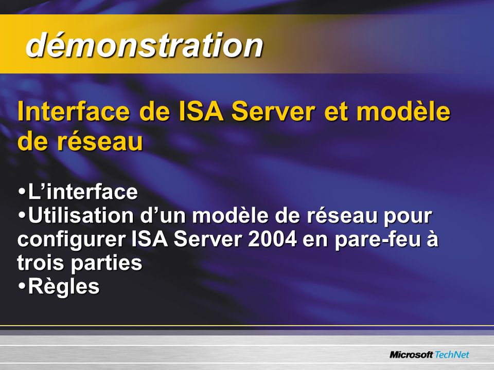 démonstration Interface de ISA Server et modèle de réseau L’interface