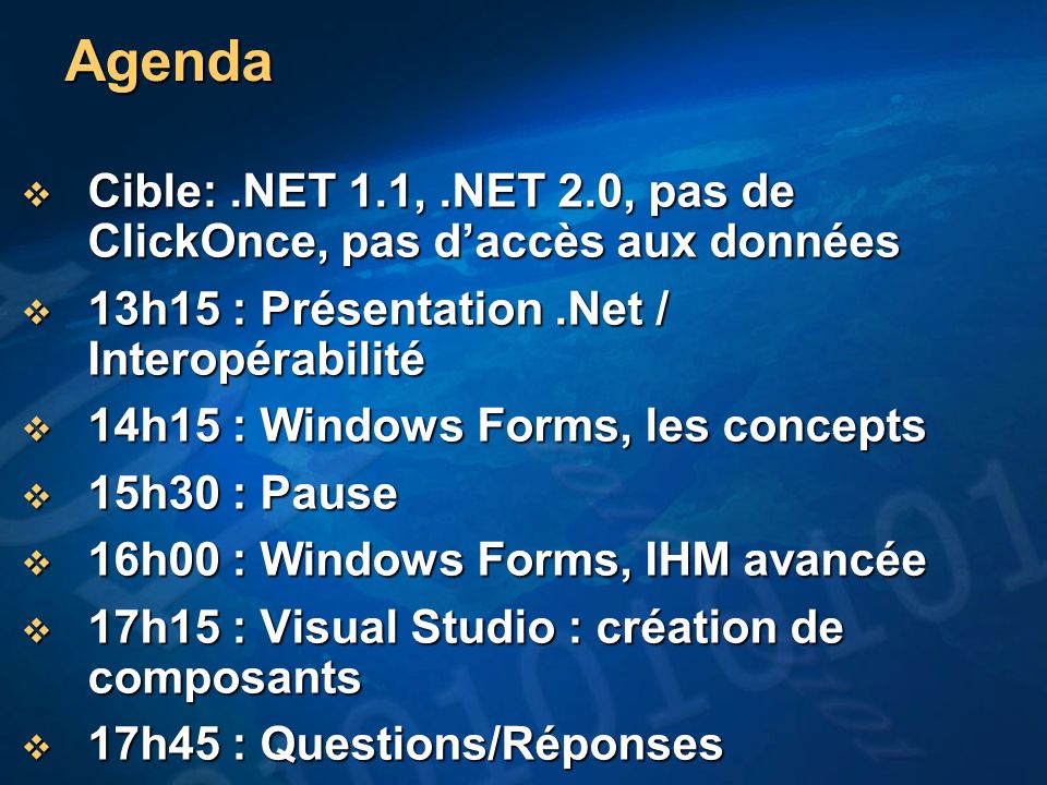 Agenda Cible: .NET 1.1, .NET 2.0, pas de ClickOnce, pas d’accès aux données. 13h15 : Présentation .Net / Interopérabilité.