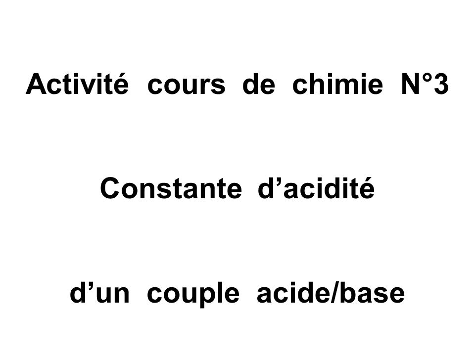 Activité cours de chimie N°3 d’un couple acide/base