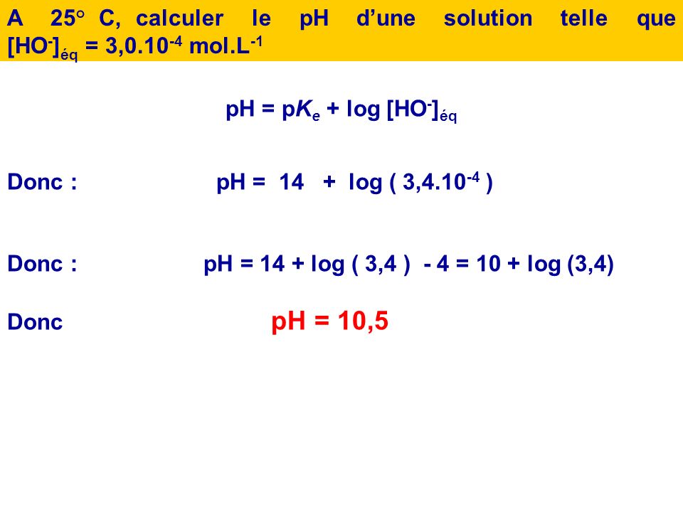 A 25° C, calculer le pH d’une solution telle que [HO-]éq = 3,0