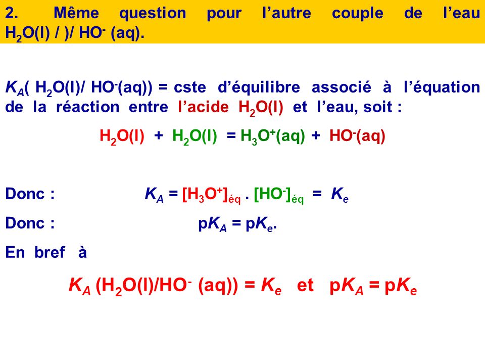 KA (H2O(l)/HO- (aq)) = Ke et pKA = pKe