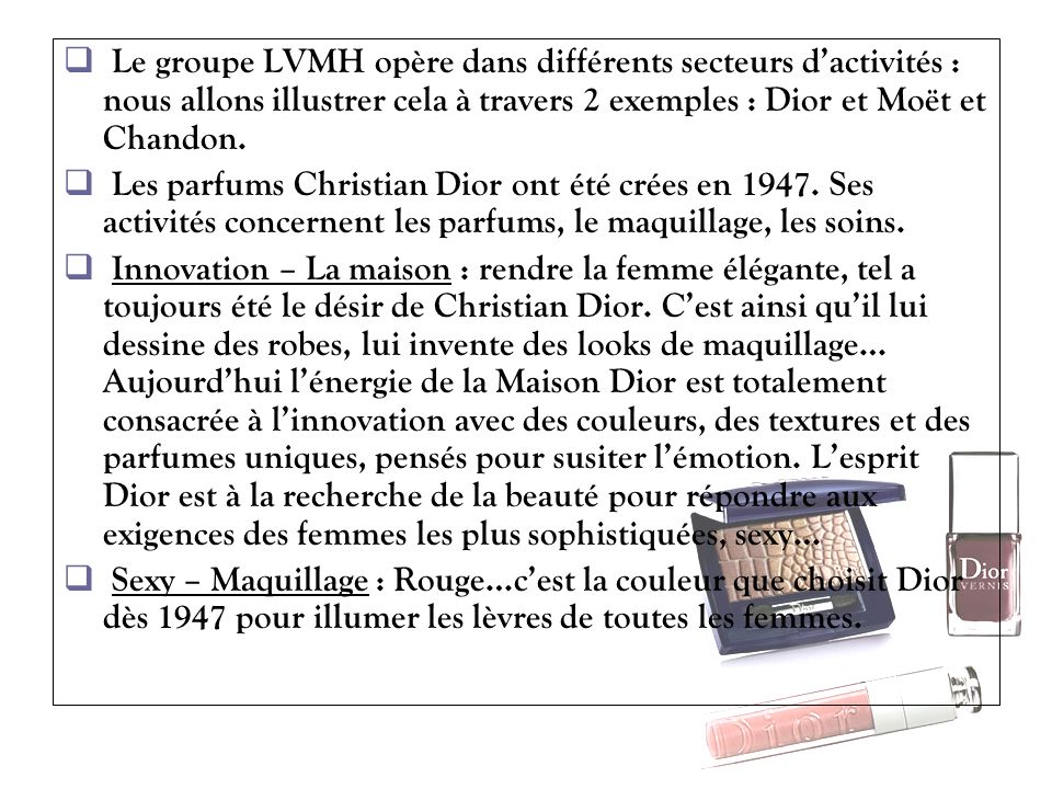 Le groupe LVMH opère dans différents secteurs d’activités : nous allons illustrer cela à travers 2 exemples : Dior et Moët et Chandon.