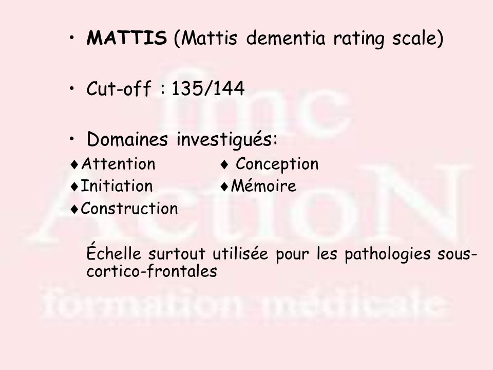 MATTIS (Mattis dementia rating scale) Cut-off : 135/144