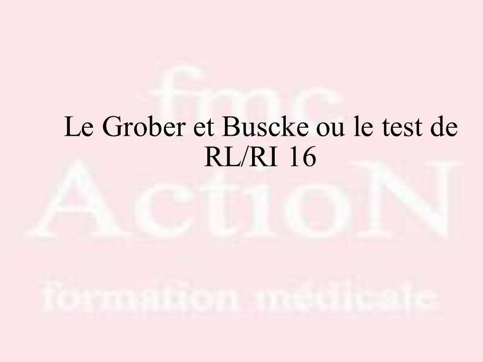 Le Grober et Buscke ou le test de RL/RI 16