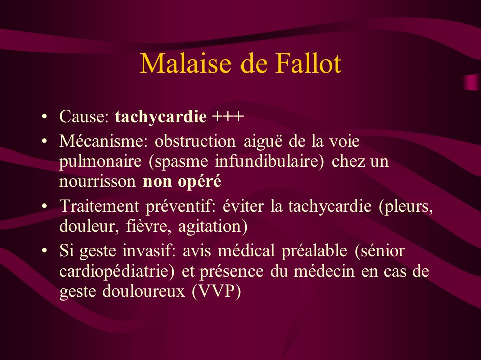 Malaise de Fallot Cause: tachycardie +++