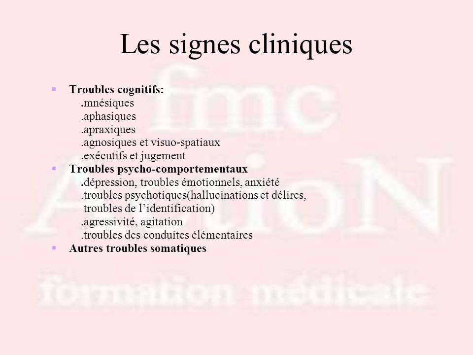 Les signes cliniques Troubles cognitifs: .mnésiques .aphasiques