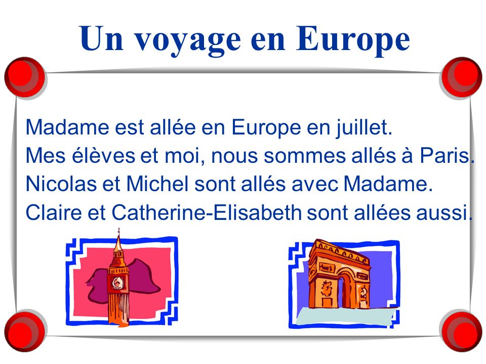 Un voyage en Europe Madame est allée en Europe en juillet.