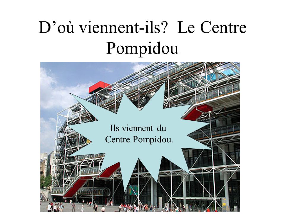 D’où viennent-ils Le Centre Pompidou