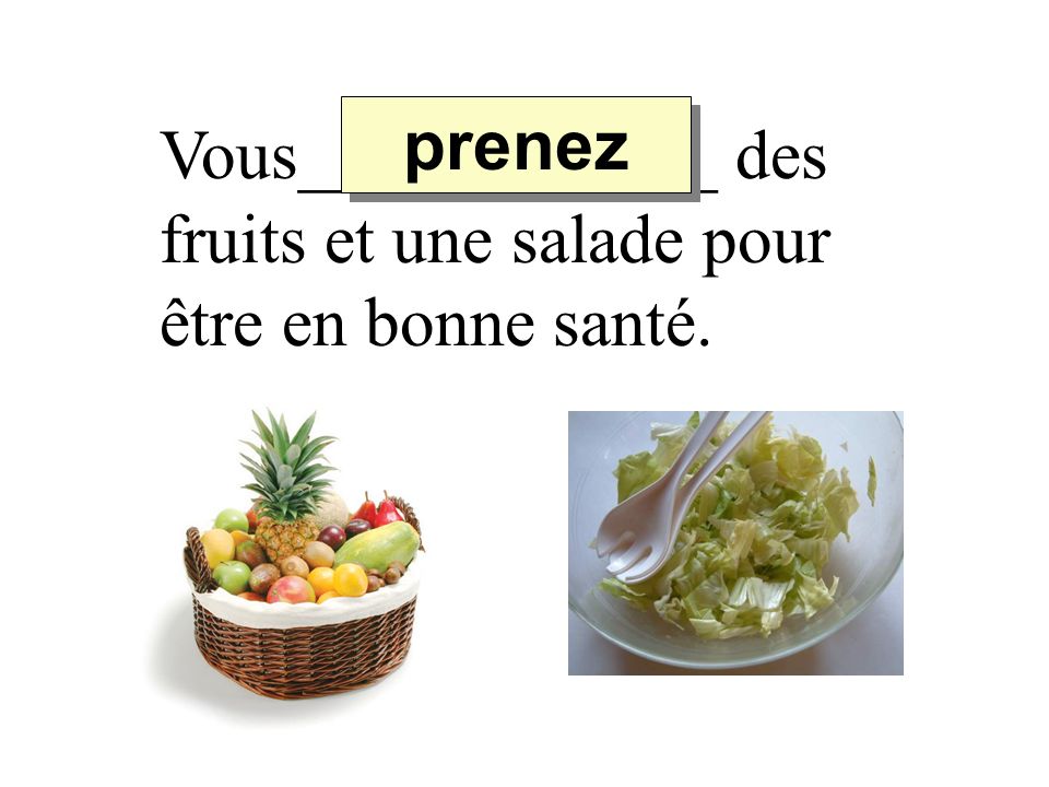 prenez Vous____________ des fruits et une salade pour être en bonne santé.