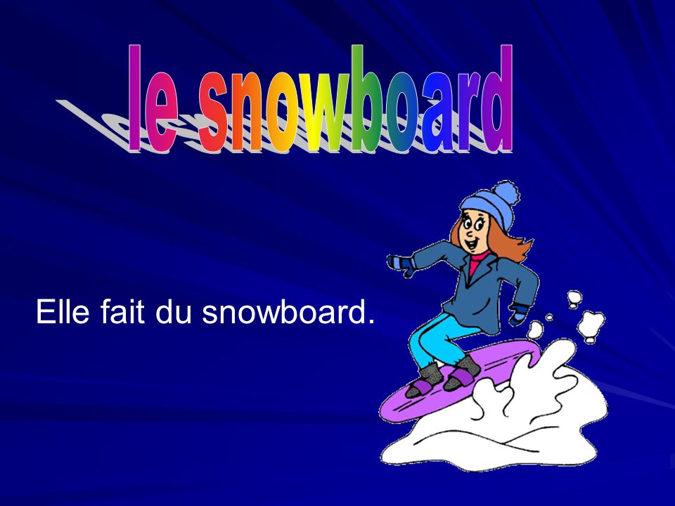 le snowboard Elle fait du snowboard.