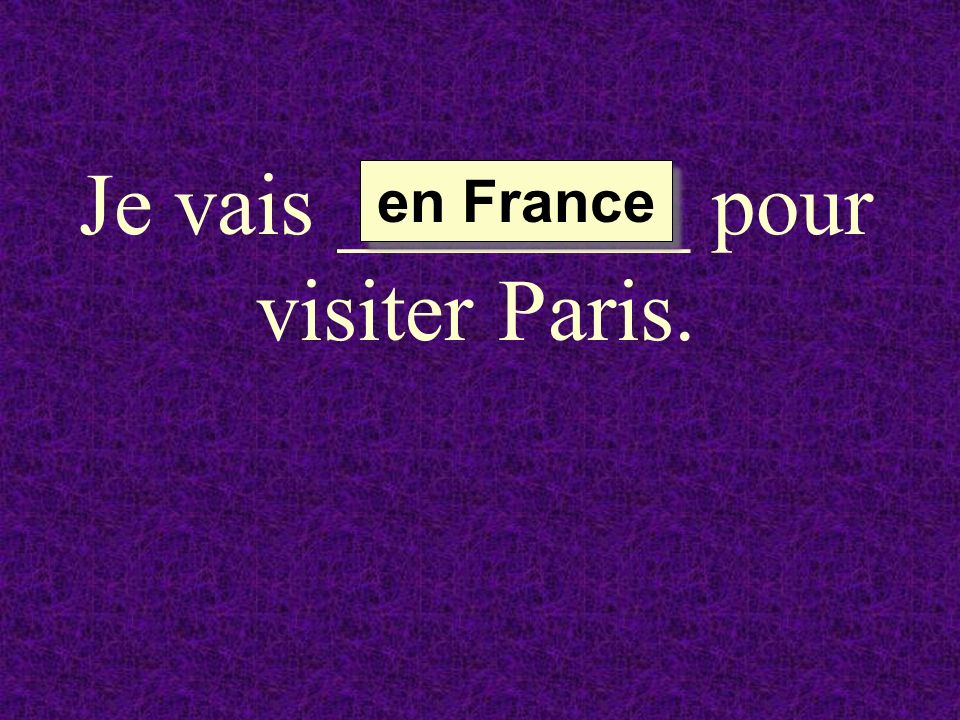 Je vais ________ pour visiter Paris.