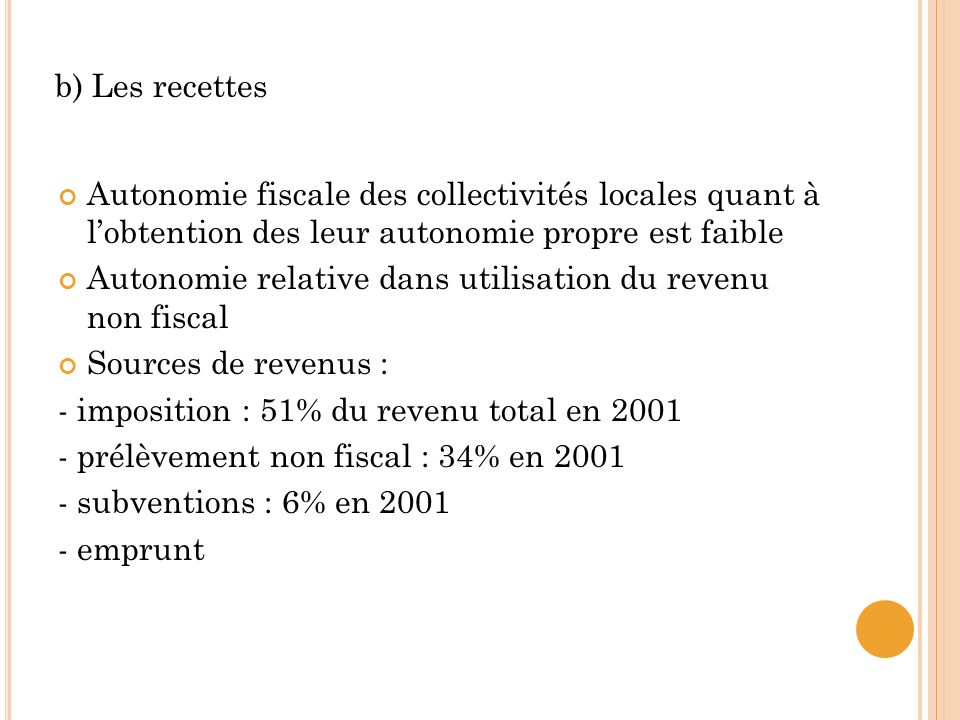 b) Les recettes Autonomie fiscale des collectivités locales quant à l’obtention des leur autonomie propre est faible.