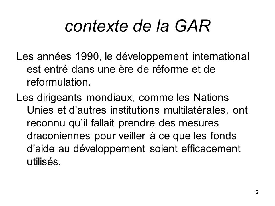 contexte de la GAR Les années 1990, le développement international est entré dans une ère de réforme et de reformulation.