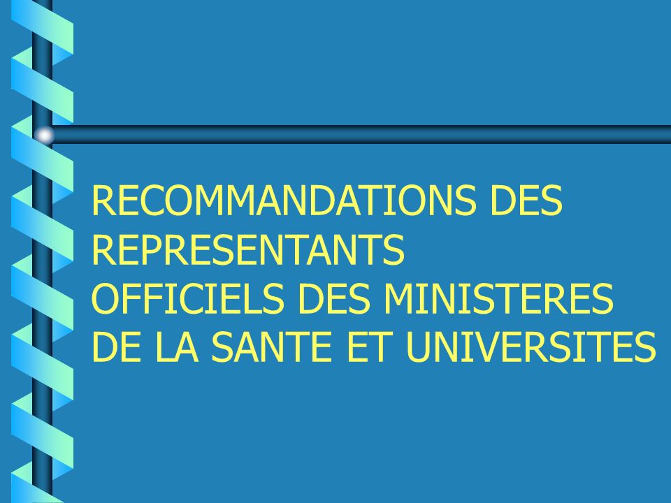 RECOMMANDATIONS DES REPRESENTANTS OFFICIELS DES MINISTERES DE LA SANTE ET UNIVERSITES