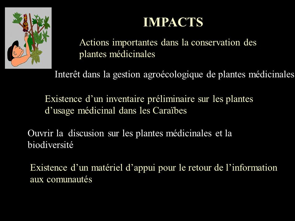 IMPACTS Actions importantes dans la conservation des plantes médicinales. Interêt dans la gestion agroécologique de plantes médicinales.