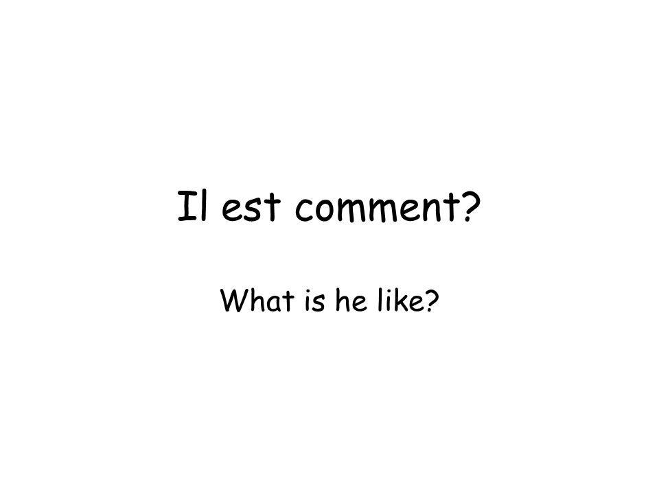 Il est comment What is he like