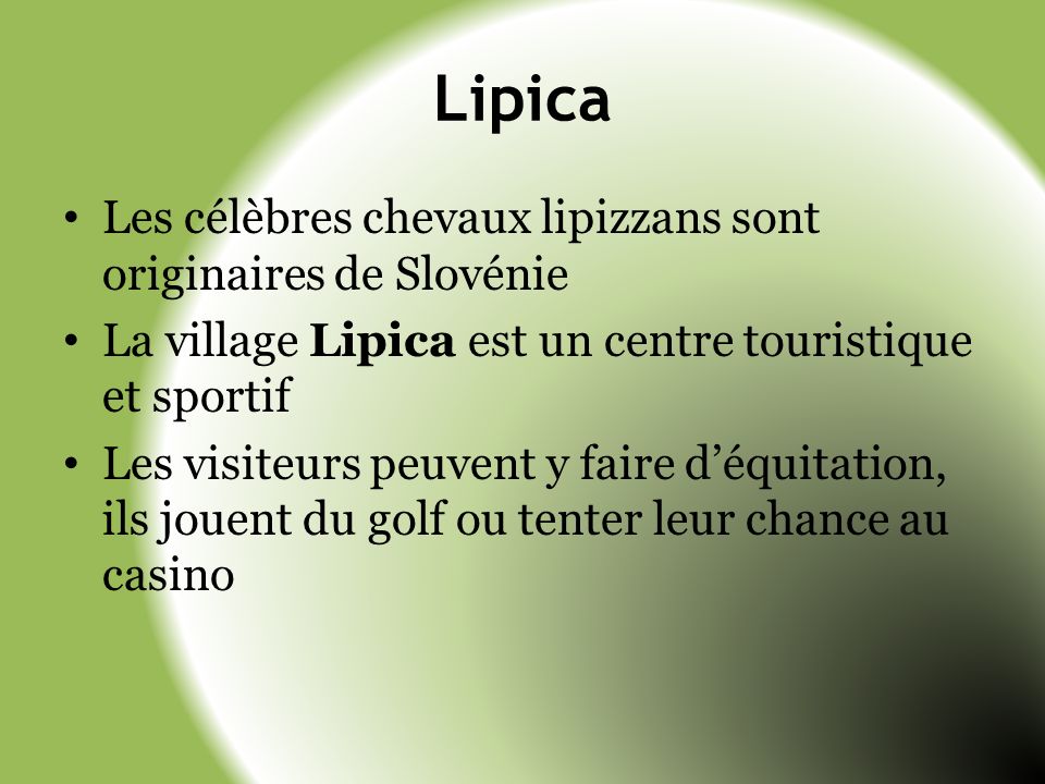 Lipica Les célèbres chevaux lipizzans sont originaires de Slovénie