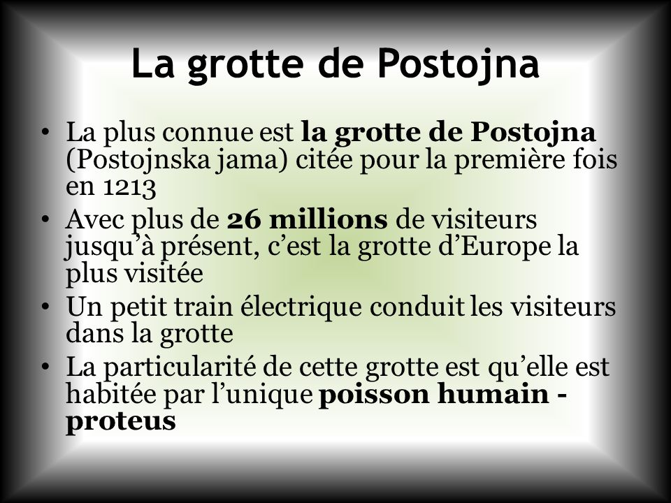 La grotte de Postojna La plus connue est la grotte de Postojna (Postojnska jama) citée pour la première fois en