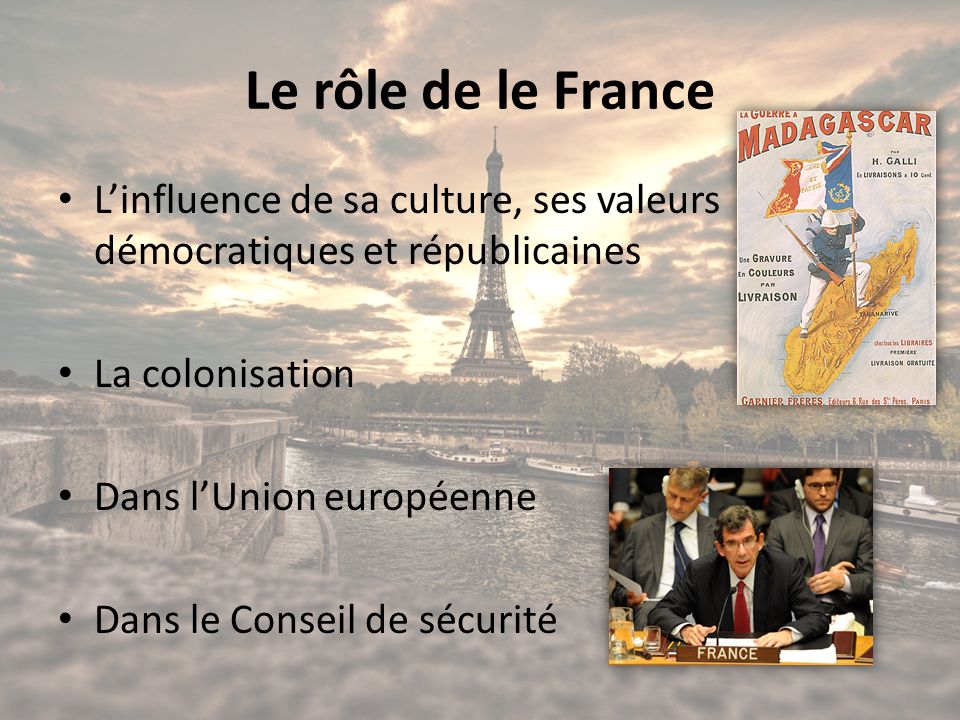 Le rôle de le France L’influence de sa culture, ses valeurs démocratiques et républicaines. La colonisation.