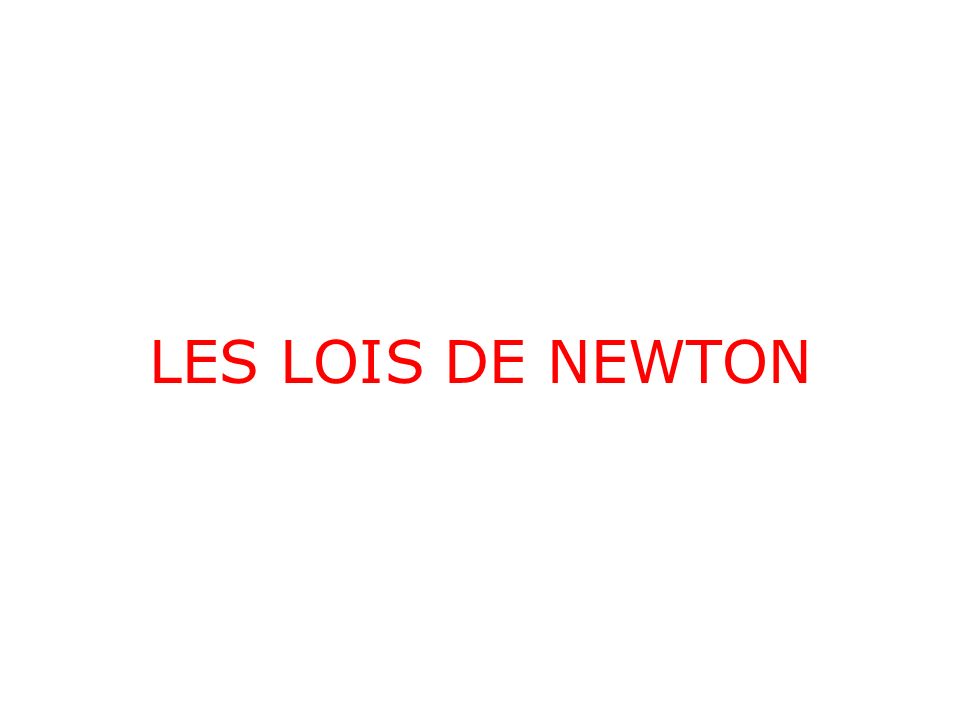 LES LOIS DE NEWTON