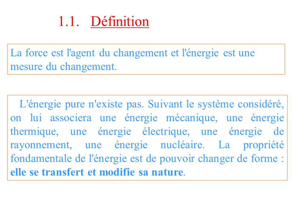 1.1. Définition La force est l agent du changement et l énergie est une mesure du changement.