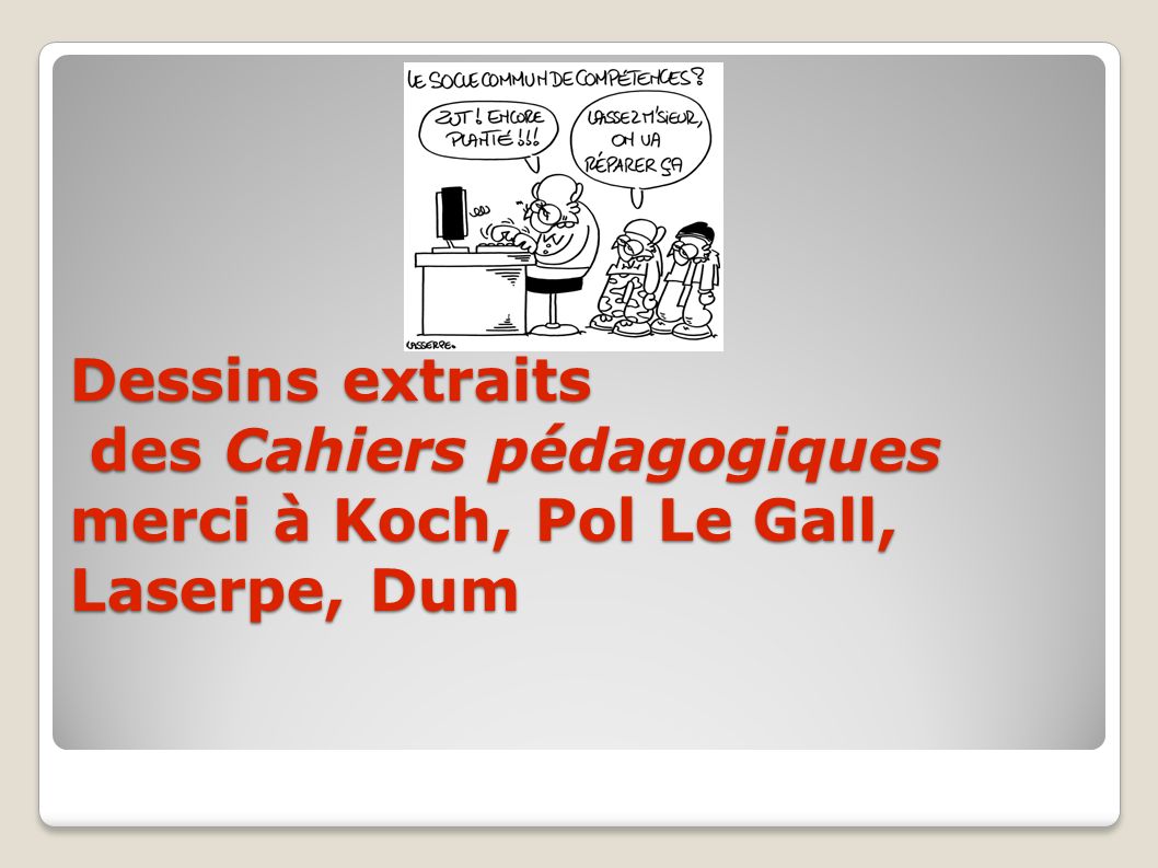 Dessins extraits des Cahiers pédagogiques merci à Koch, Pol Le Gall, Laserpe, Dum