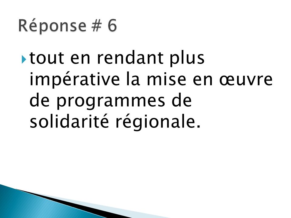 Réponse # 6 tout en rendant plus impérative la mise en œuvre de programmes de solidarité régionale.