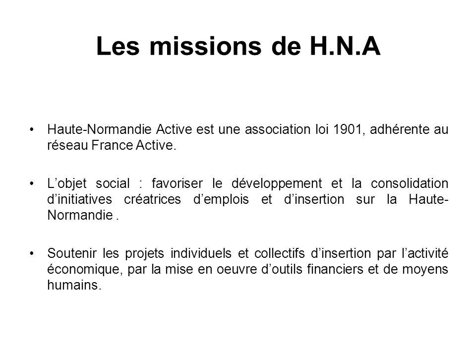 Les missions de H.N.A Haute-Normandie Active est une association loi 1901, adhérente au réseau France Active.