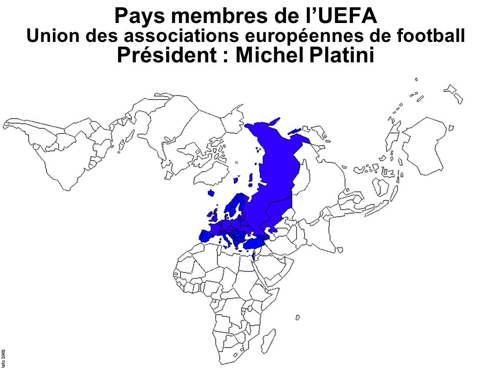 Pays membres de l’UEFA Union des associations européennes de football Président : Michel Platini