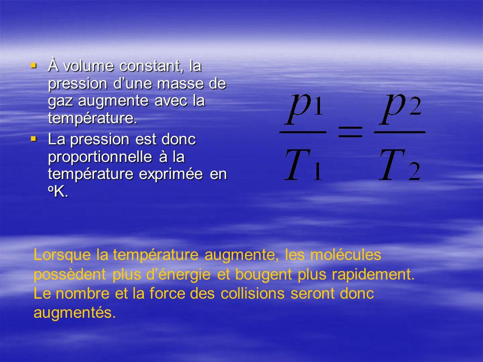 À volume constant, la pression d’une masse de gaz augmente avec la température.