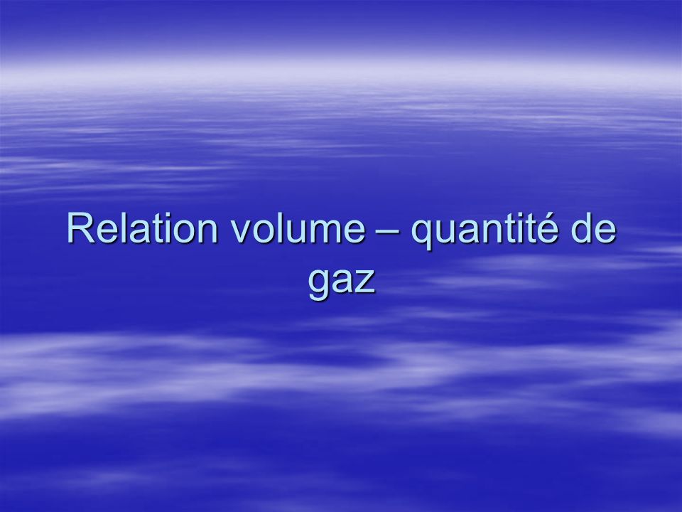 Relation volume – quantité de gaz