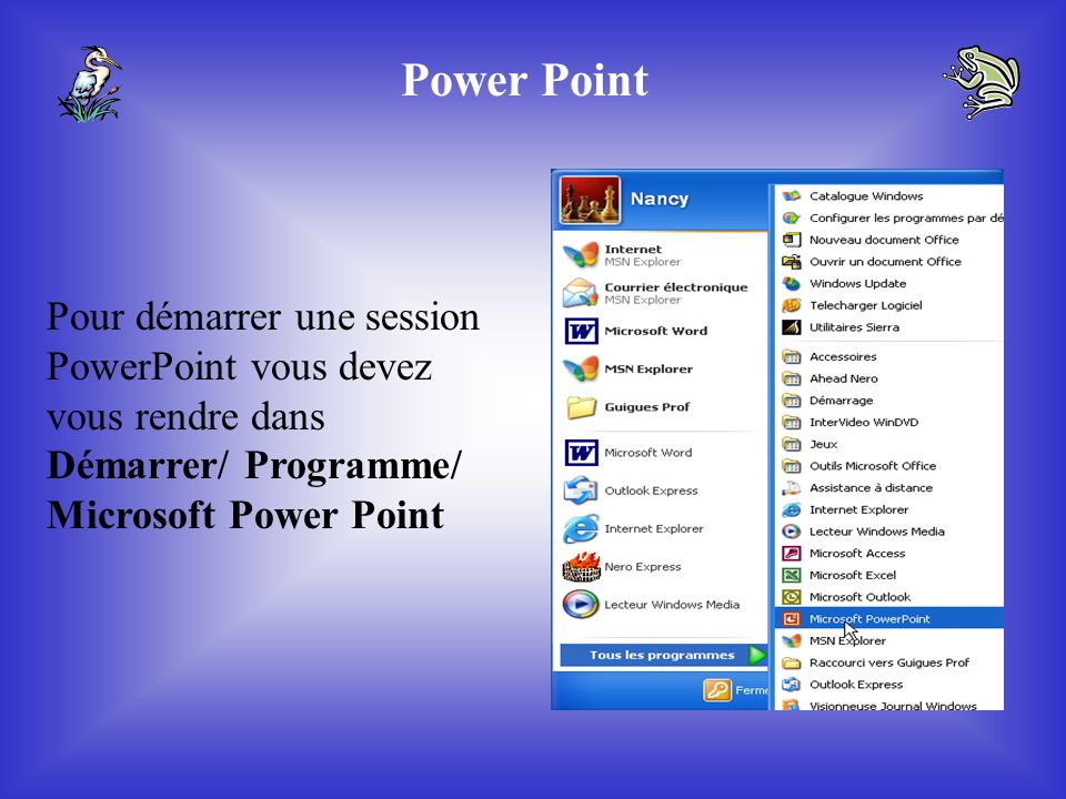 Power Point Pour démarrer une session PowerPoint vous devez vous rendre dans Démarrer/ Programme/ Microsoft Power Point.