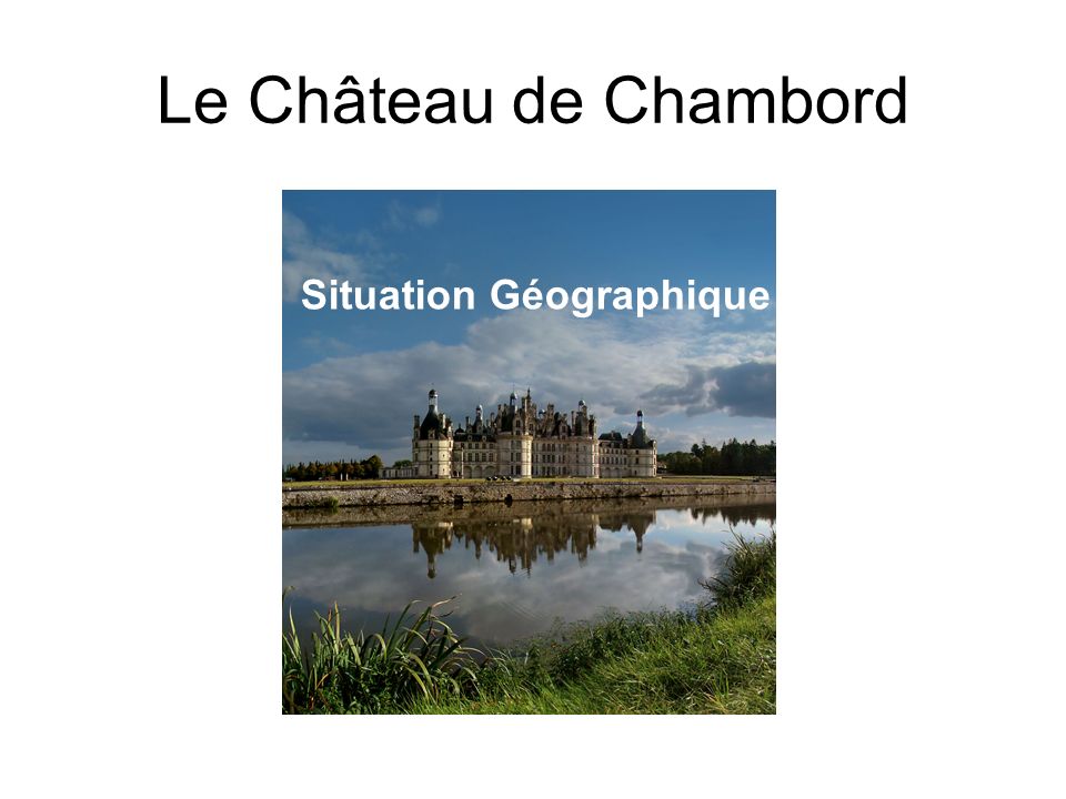 Le Château de Chambord Situation Géographique