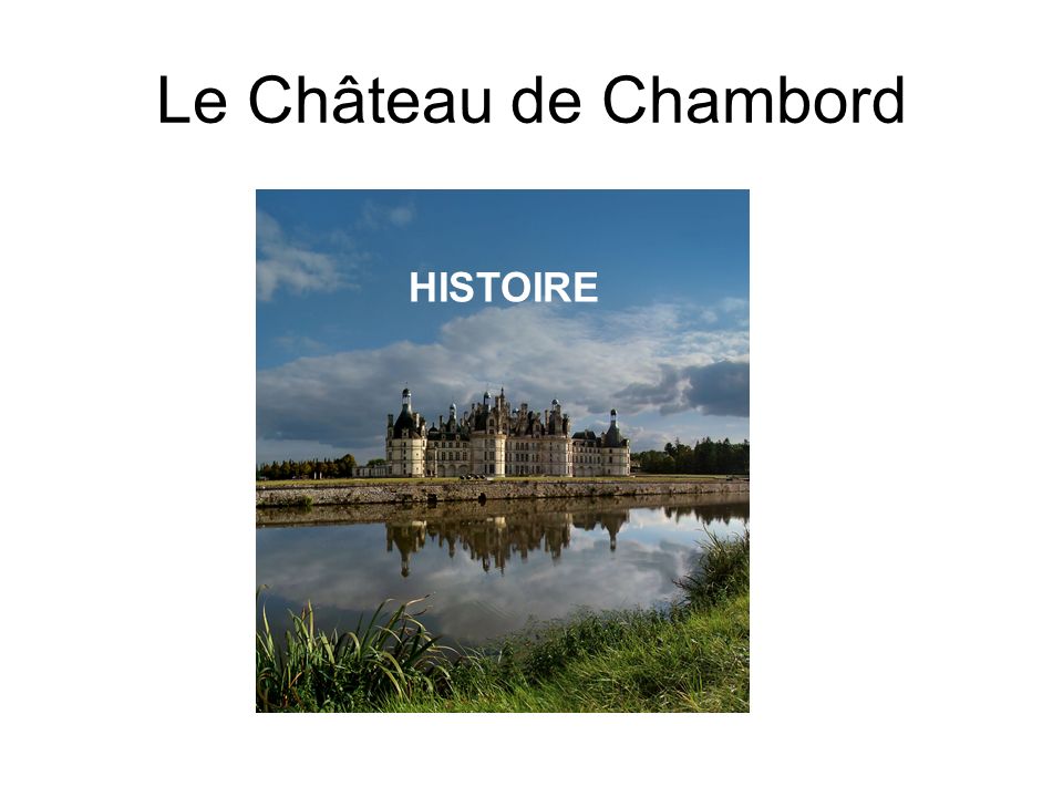 Le Château de Chambord HISTOIRE