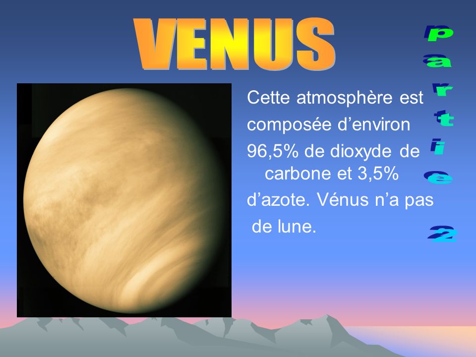 VENUS partie 2 Cette atmosphère est composée d’environ