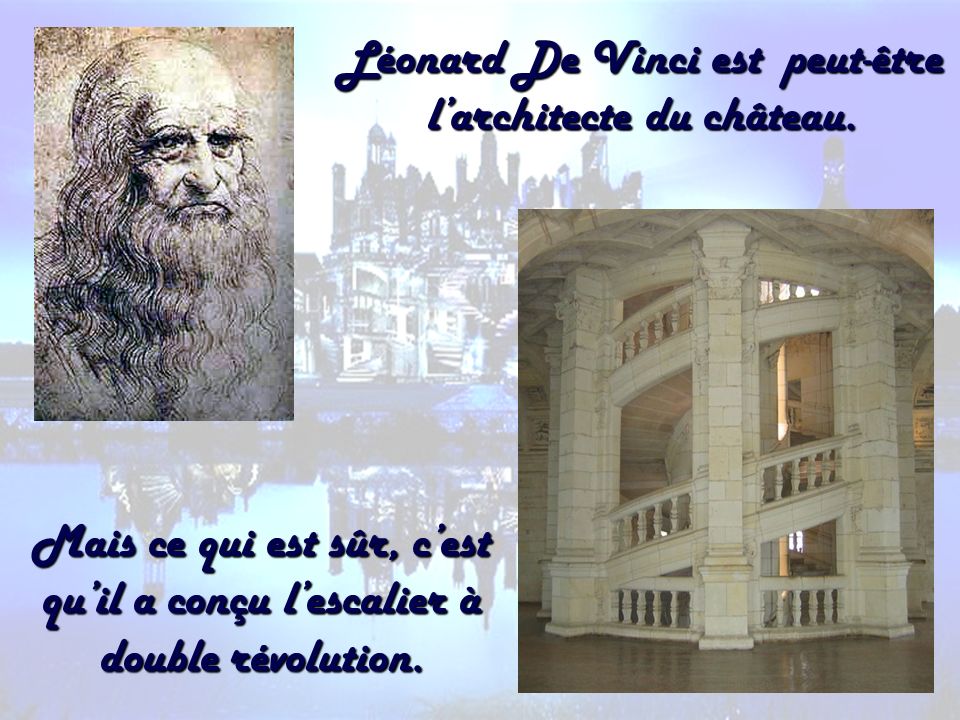Léonard De Vinci est peut-être l’architecte du château.
