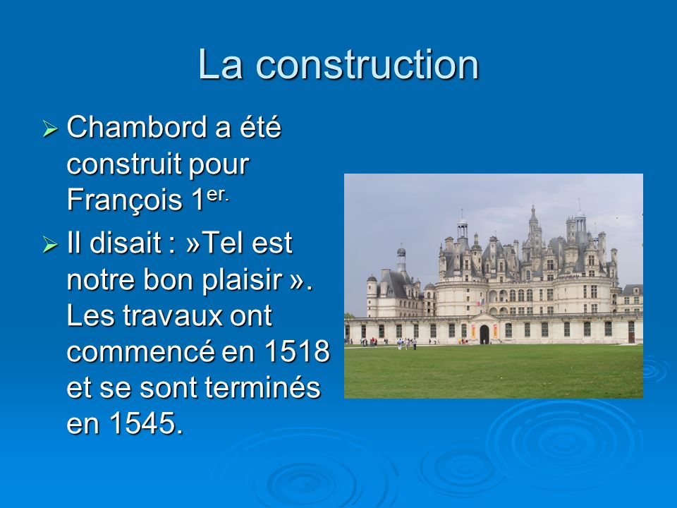 La construction Chambord a été construit pour François 1er.