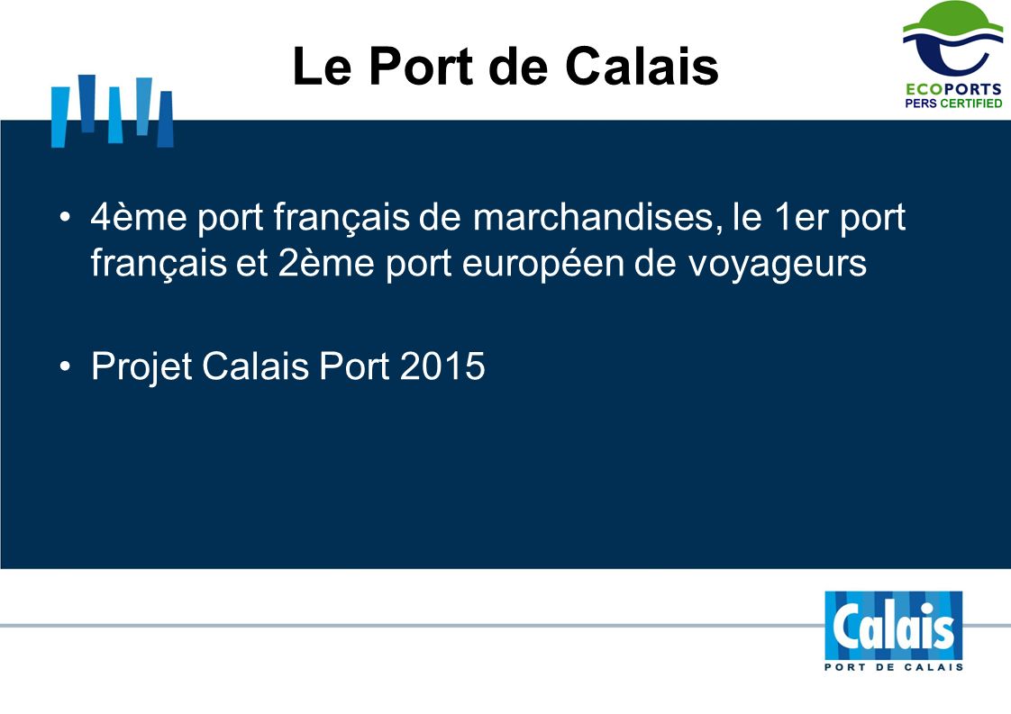 Le Port de Calais 4ème port français de marchandises, le 1er port français et 2ème port européen de voyageurs.