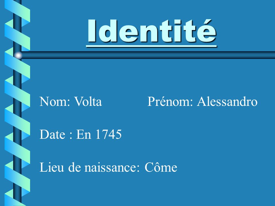 Identité Nom: Volta Prénom: Alessandro Date : En 1745