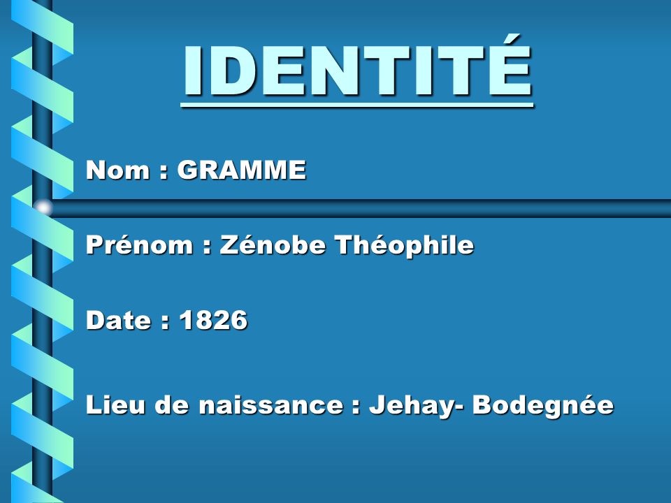 IDENTITÉ Nom : GRAMME Prénom : Zénobe Théophile Date : 1826
