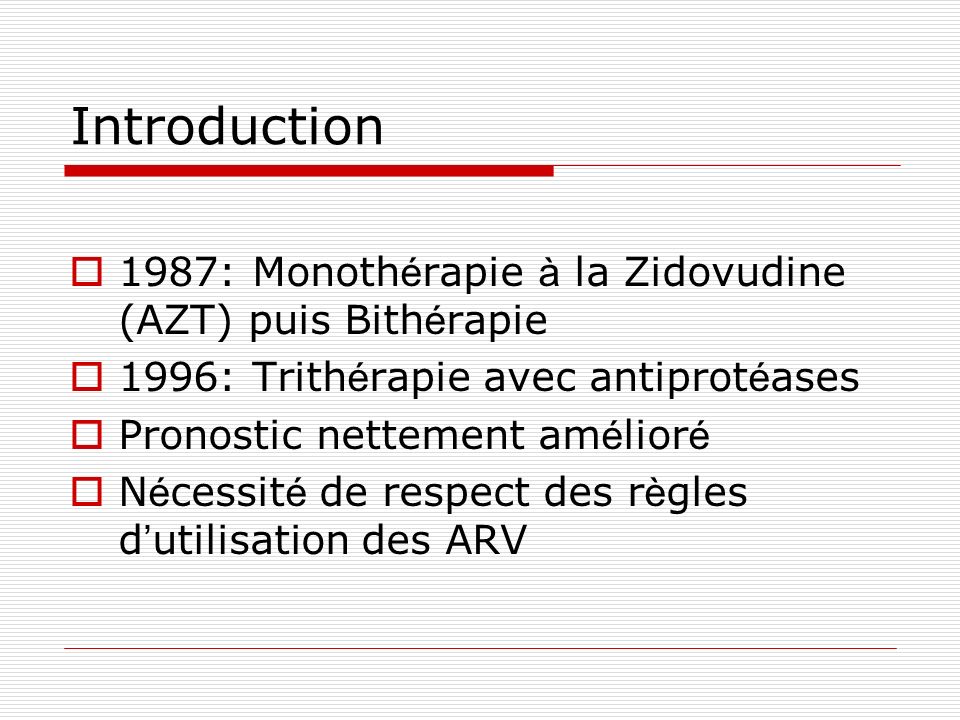 Introduction 1987: Monothérapie à la Zidovudine (AZT) puis Bithérapie
