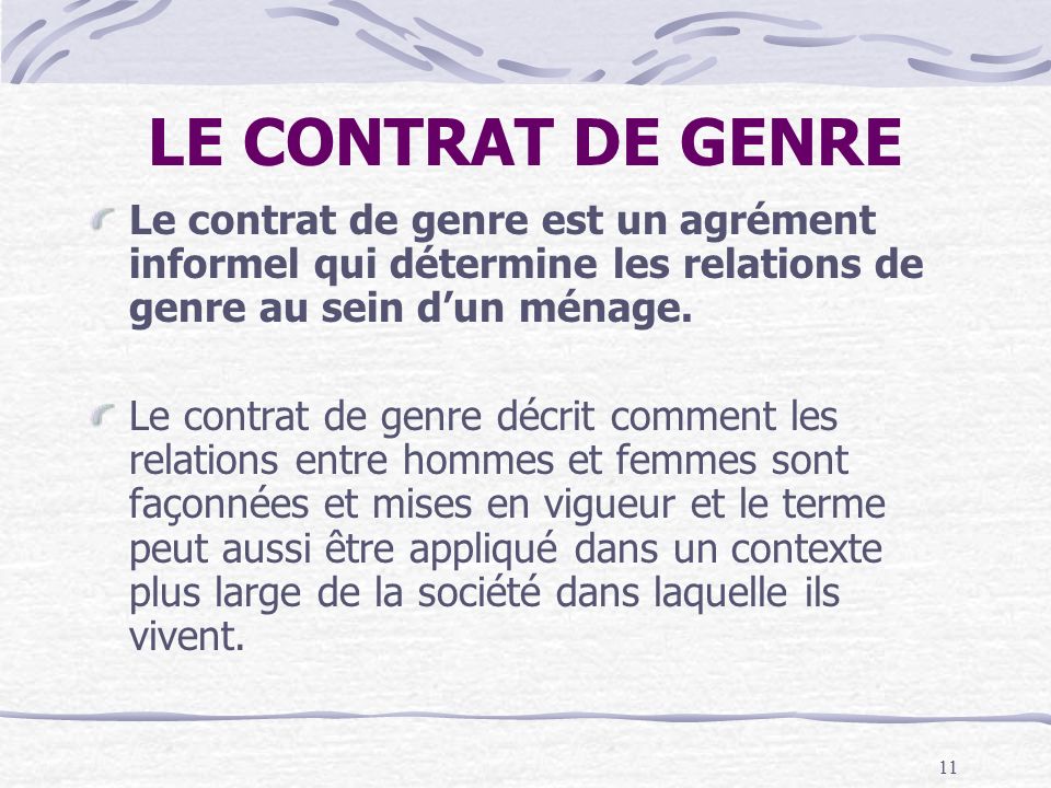 LE CONTRAT DE GENRE Le contrat de genre est un agrément informel qui détermine les relations de genre au sein d’un ménage.