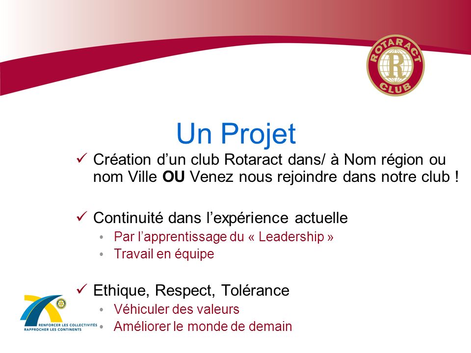 Un Projet Création d’un club Rotaract dans/ à Nom région ou nom Ville OU Venez nous rejoindre dans notre club !