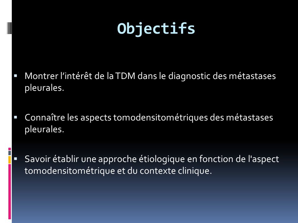 Objectifs Montrer l’intérêt de la TDM dans le diagnostic des métastases pleurales.