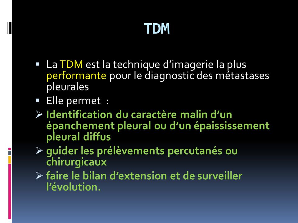 TDM La TDM est la technique d’imagerie la plus performante pour le diagnostic des métastases pleurales.