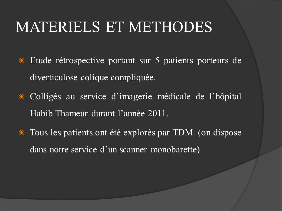 MATERIELS ET METHODES Etude rétrospective portant sur 5 patients porteurs de diverticulose colique compliquée.