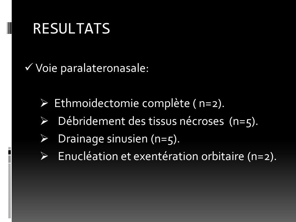 RESULTATS Voie paralateronasale: Ethmoidectomie complète ( n=2).